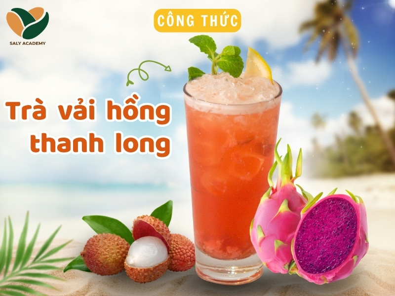 Bí quyết pha trà vải hồng thanh long thanh mát, đẹp mắt