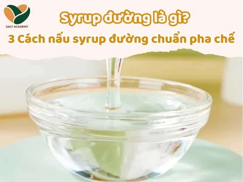 Syrup đường là gì? 3 Cách nấu syrup đường chuẩn pha chế