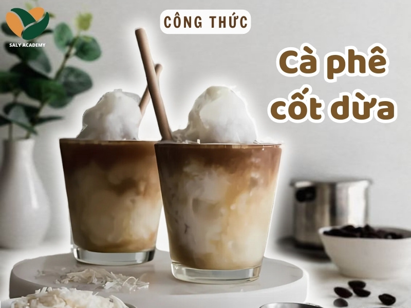 Tổng hợp 2+ cách làm cà phê cốt dừa chuẩn quán siêu ngon