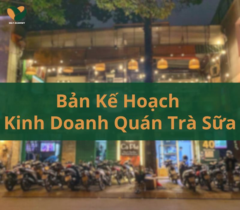 Bản kế hoạch kinh doanh quán trà sữa chi tiết