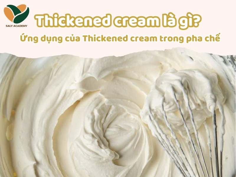 Tìm hiểu về thickened cream