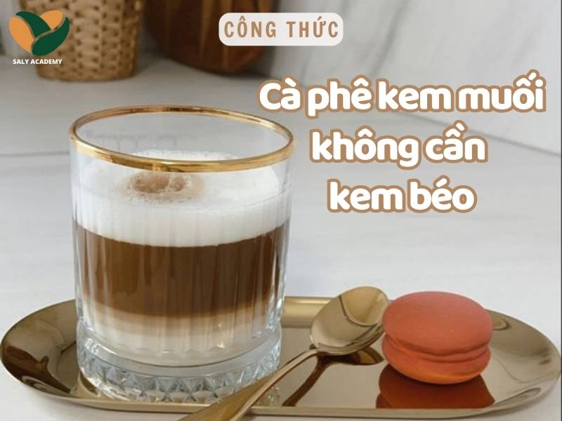 Cách làm cà phê muối không cần kem béo đơn giản