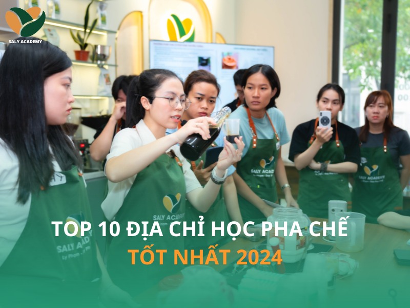 Học pha chế ở đâu uy tín? Top 10 địa chỉ học pha chế tốt nhất 2024