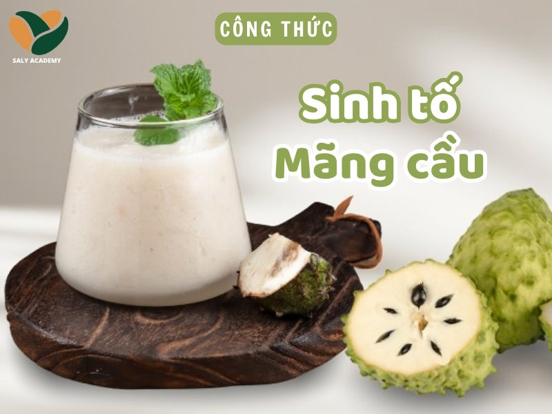 Cách làm sinh tố mãng cầu ngon và bổ dưỡng