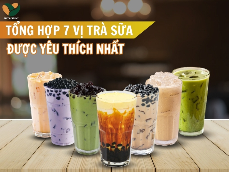 Tổng hợp 7 vị trà sữa được yêu thích nhất