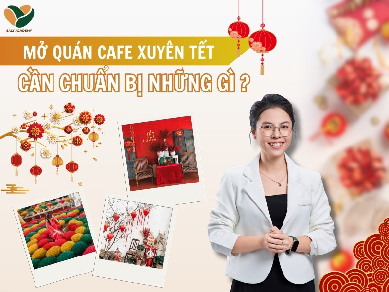 Mở quán cafe xuyên tết: Cần chuẩn bị những gì?