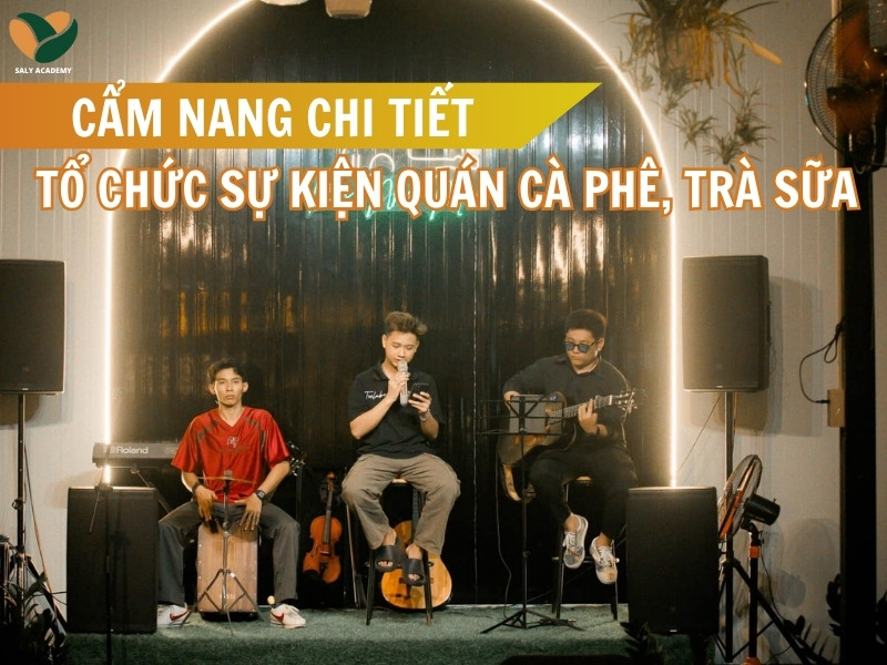 Cẩm nang tổ chức sự kiện cho quán cà phê, trà sữa chi tiết