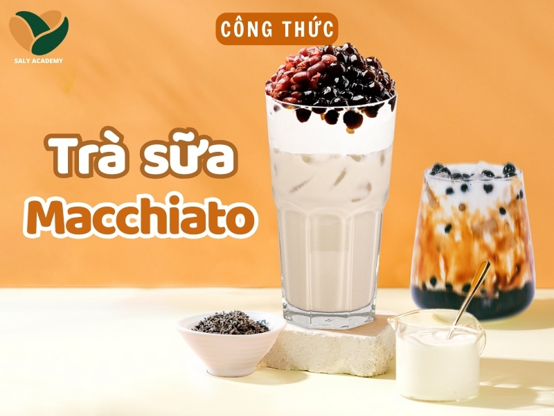 Cách làm trà sữa macchiato (milk foam) béo ngậy, chuẩn vị kinh doanh