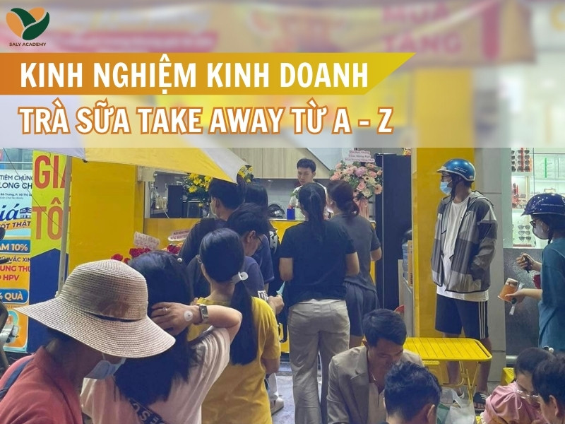 Kinh nghiệm kinh doanh trà sữa take away từ A đến Z