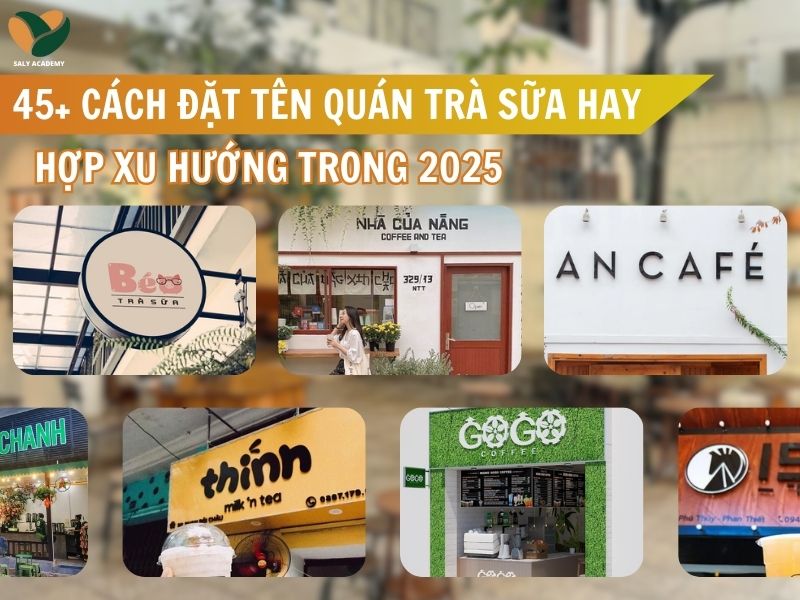 45+ cách đặt tên quán trà sữa hay, hợp xu hướng trong 2025