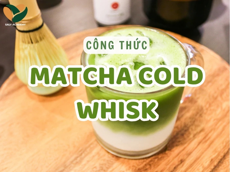 Công thức pha Matcha Cold Whisk chuẩn vị, hottrend 2025