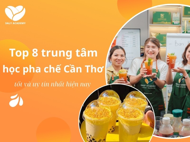 Top 8 trung tâm học pha chế ở Cần Thơ tốt và uy tín nhất hiện nay