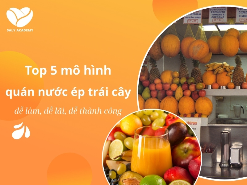 Top 5 mô hình quán nước ép trái cây dễ thành công nhất