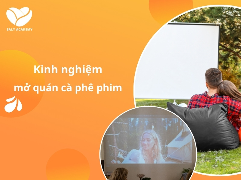 Kinh nghiệm kinh doanh mô hình quán cà phê phim năm 2025