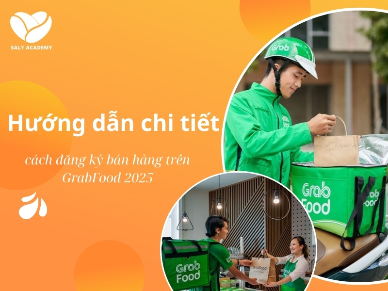 Hướng dẫn chi tiết cách đăng ký bán hàng trên GrabFood 2025