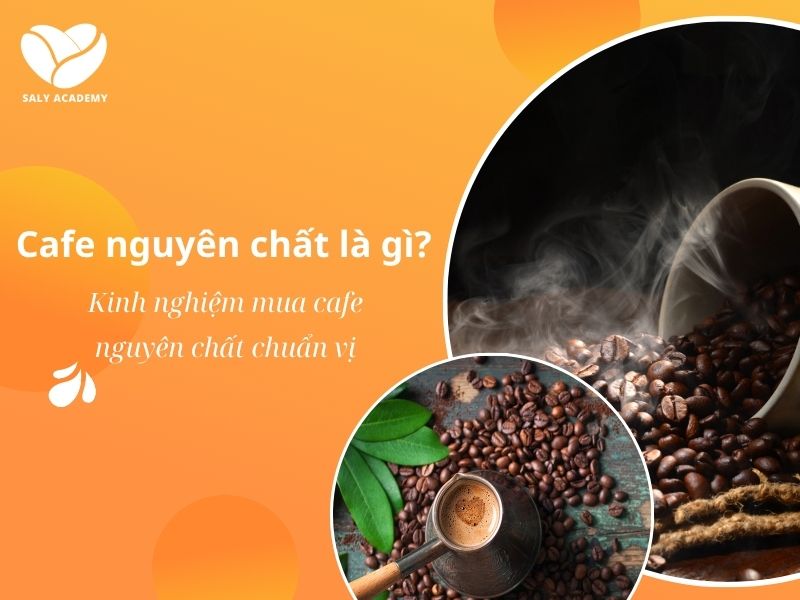 Cafe nguyên chất là gì? Kinh nghiệm mua cafe nguyên chất chuẩn vị