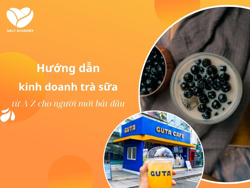 Hướng dẫn kinh doanh trà sữa từ A-Z cho người mới bắt đầu