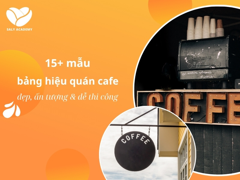15+ mẫu bảng hiệu quán cafe đẹp, ấn tượng và dễ thi công