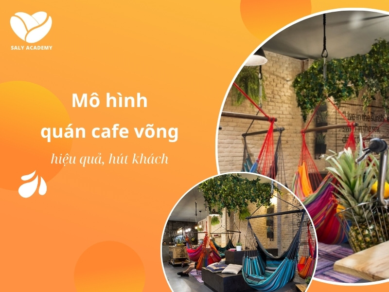 Kinh nghiệm kinh doanh mô hình quán cafe võng hiệu quả
