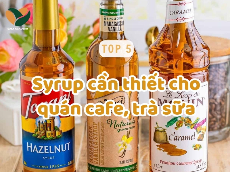 Syrup là gì? Top 5 syrup cần thiết cho quán cà phê, trà sữa
