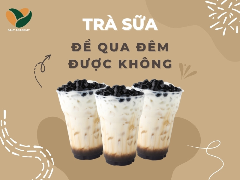 Trà sữa để qua đêm được không? Hướng dẫn bảo quản an toàn và hiệu quả