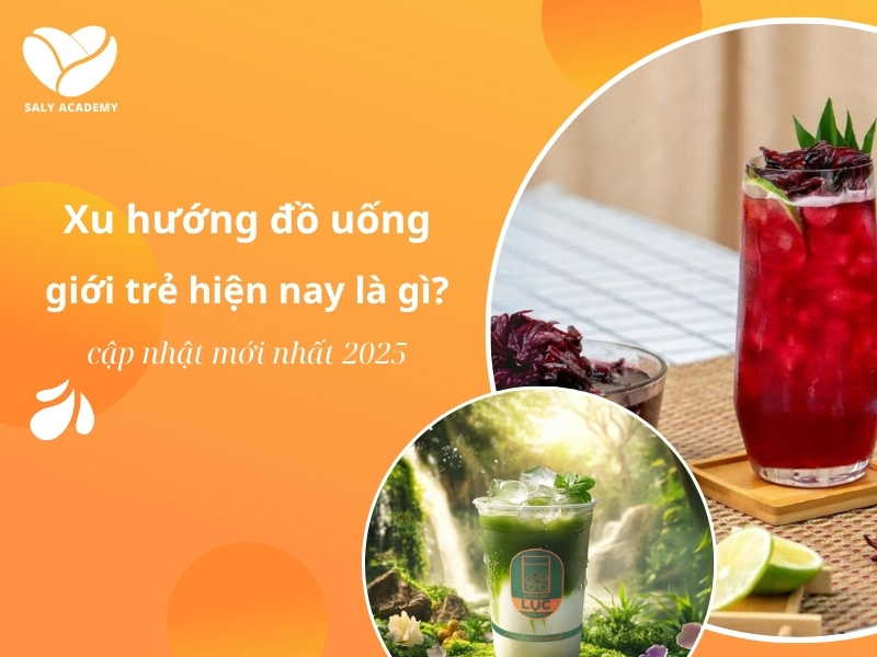 Xu hướng đồ uống giới trẻ hiện nay là gì? Cập nhật mới 2025