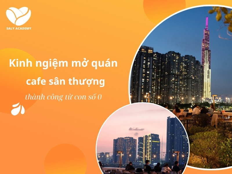 Bí quyết mở quán cafe sân thượng thành công từ con số 0