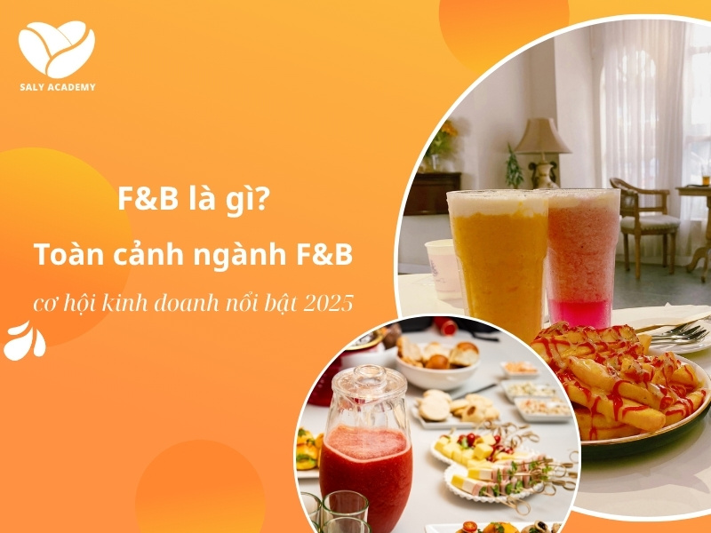 F&B là gì? Toàn cảnh ngành F&B và cơ hội kinh doanh 2025