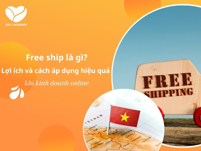 Free ship là gì? Lợi ích và cách áp dụng hiệu quả khi kinh doanh online