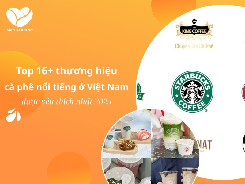 Tổng hợp 16+ thương hiệu cà phê nổi tiếng ở Việt Nam