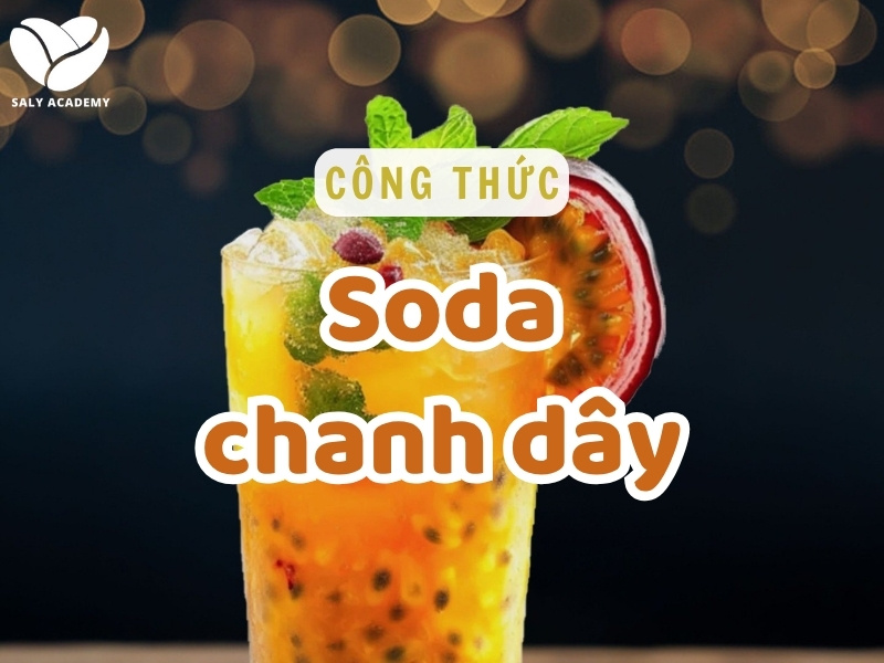 Công thức soda chanh dây tươi mát, chuẩn vị kinh doanh