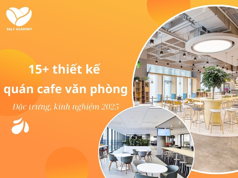 15+ thiết kế quán cafe văn phòng đẹp 2025: Đặc trưng xu hướng & kinh nghiệm setup