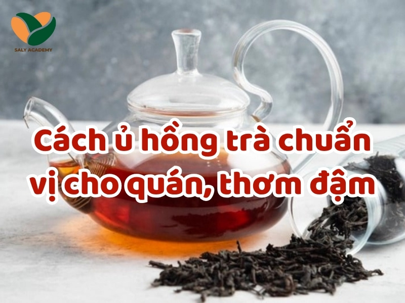 Cách ủ hồng trà chuẩn quán, đậm đà và giữ trọn hương vị