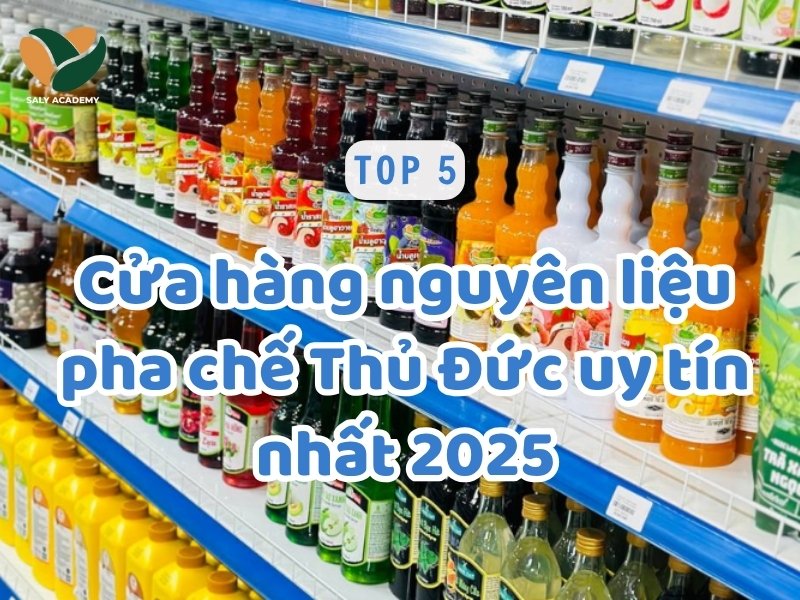 Bật mí top 5 cửa hàng nguyên liệu pha chế Thủ Đức uy tín nhất 2025 Bật mí top 5 cửa hàng nguyên liệu pha chế Thủ Đức uy tín nhất 2025