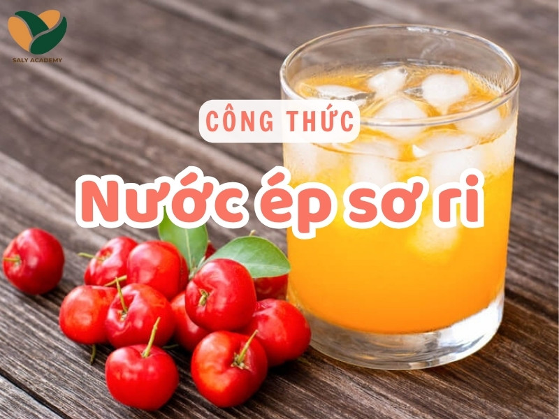 Công thức làm nước ép sơ ri thơm mát, màu đẹp chuẩn vị kinh doanh