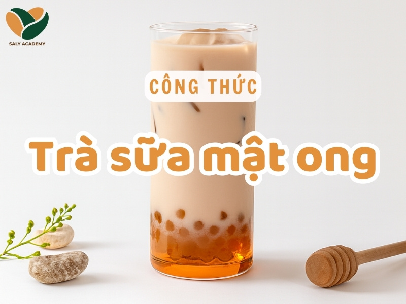 Công thức pha trà sữa mật ong ngọt thanh, chuẩn vị kinh doanh