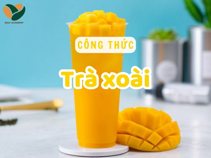 Công thức trà xoài tươi mát, chuẩn vị quán để kinh doanh