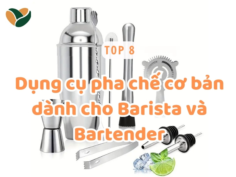Top 8 dụng cụ pha chế thiết yếu cho Barista và Bartender chuyên nghiệp Top 8 dụng cụ pha chế thiết yếu cho Barista và Bartender chuyên nghiệp