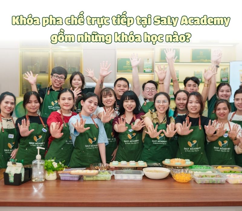 Khóa pha chế trực tiếp tại SaLy Academy gồm những khóa học nào? Khóa pha chế trực tiếp tại SaLy Academy gồm những khóa học nào?