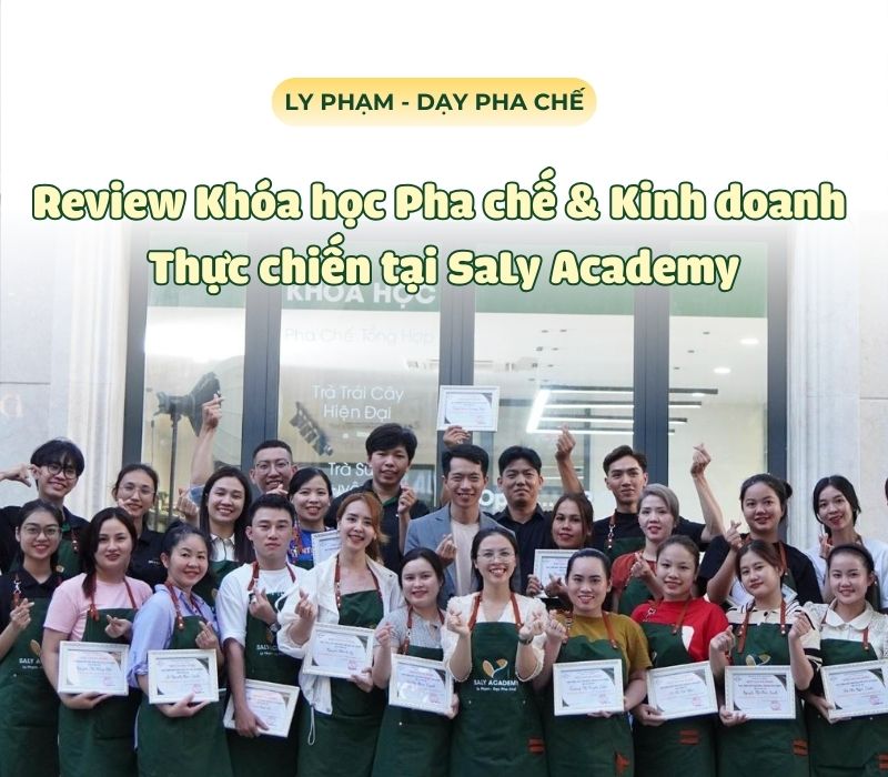 Review Khóa học Pha chế & Kinh doanh Thực chiến tại SaLy Academy