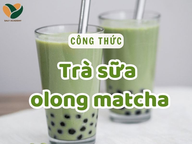 Công thức pha chế trà sữa olong matcha thơm béo, chuẩn vị quán Công thức pha chế trà sữa olong matcha thơm béo, chuẩn vị quán