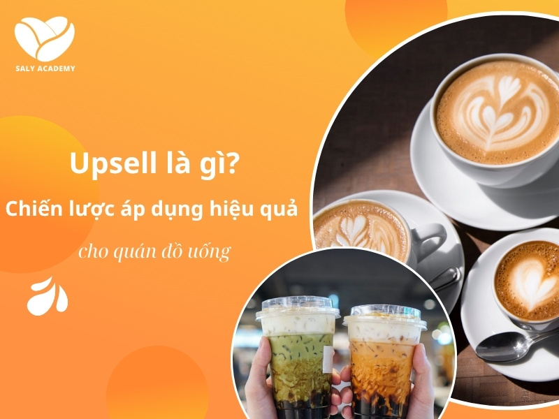 Upsell là gì? Bật mí cách áp dụng chiến lược hiệu quả cho quán đồ uống