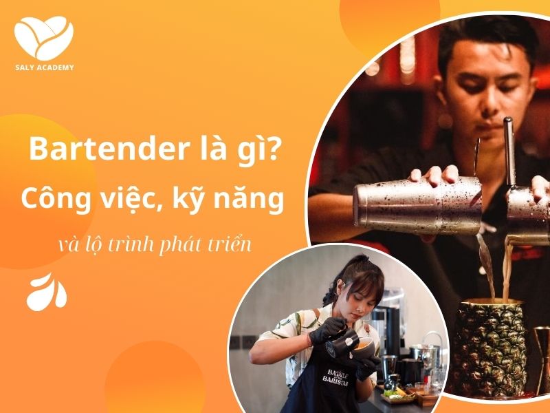 Bartender là gì? Công việc, kỹ năng và lộ trình phát triển