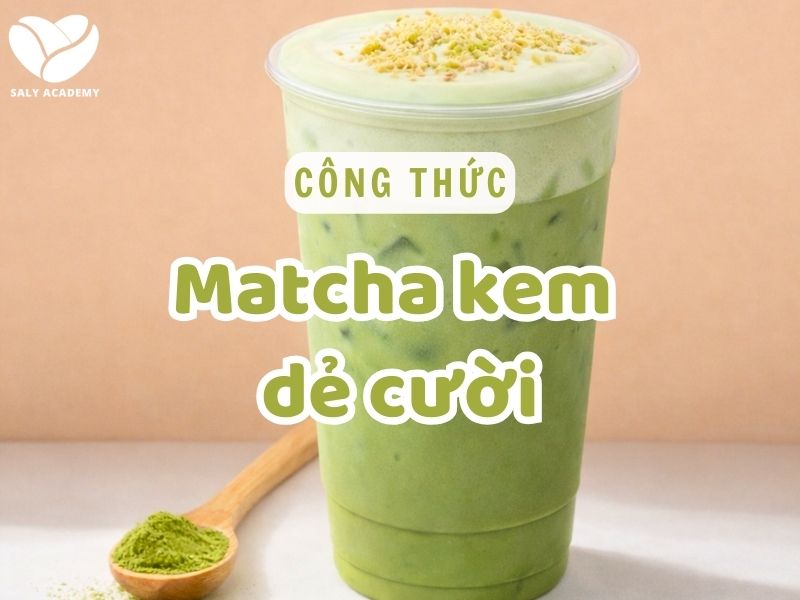Công thức matcha kem dẻ cười béo mịn, chuẩn vị cho quán