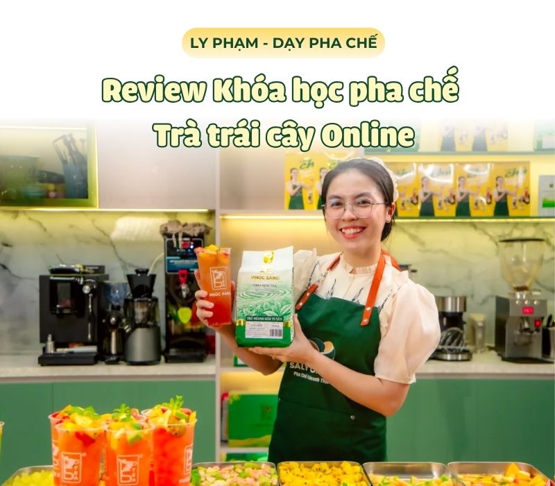 Review khóa học Trà trái cây Online tại SaLy Academy - Học online có làm được và mở quán được không?