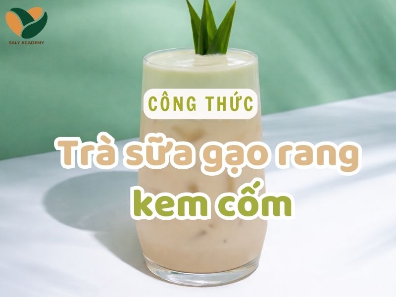 Công thức trà sữa gạo rang kem cốm chuẩn vị, để kinh doanh