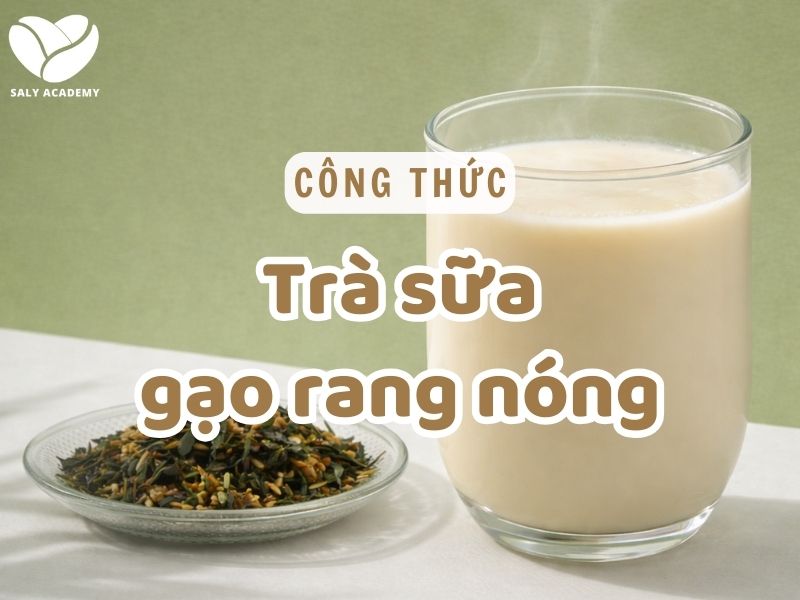 Công thức trà sữa gạo rang nóng thơm béo, hút khách mùa lạnh