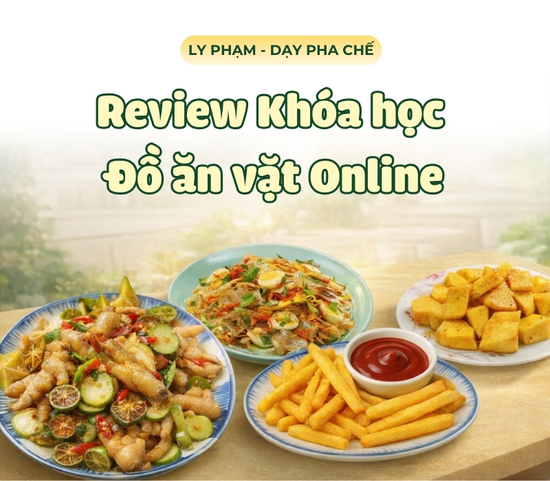 Review Khóa học Đồ ăn vặt Online tại SaLy Academy