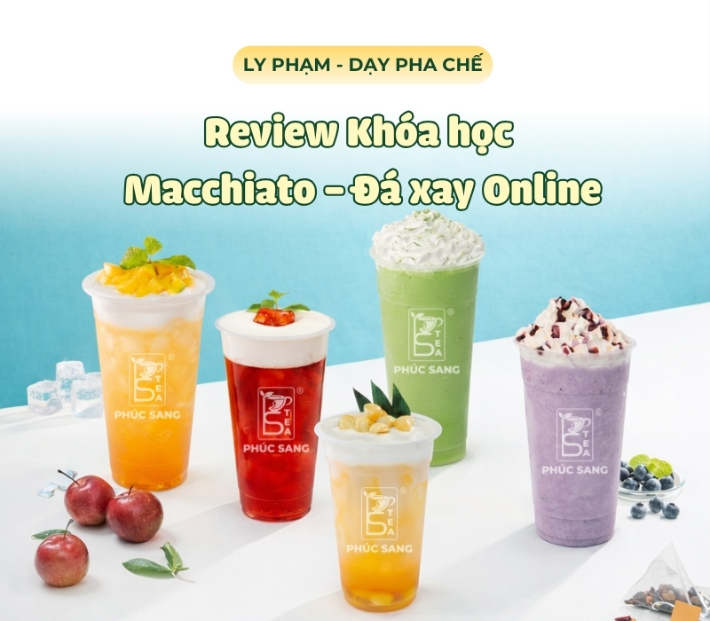 Review Khóa học Macchiato - Đá xay Online chi tiết, thực tế
