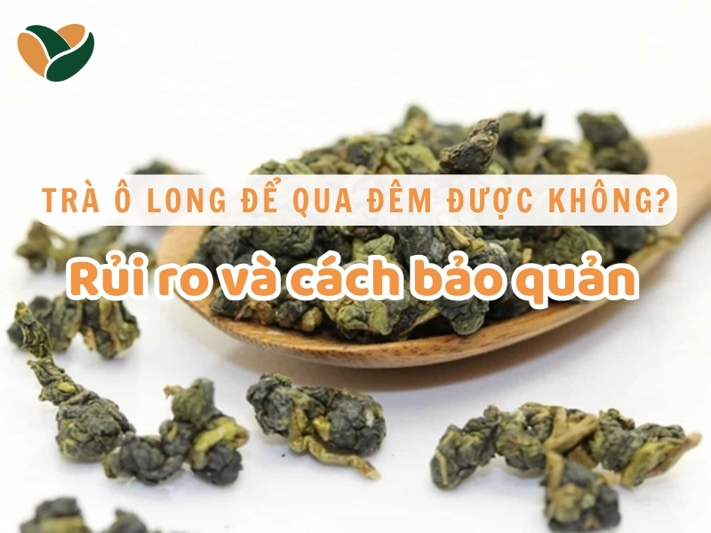 Trà ô long để qua đêm được không?